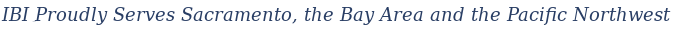 IBI Proudly Serves Sacramento, the Bay Area, and the Pacific Northwest